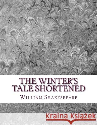 The Winter's Tale Shortened: Shakespeare Edited for Length William Shakespeare David R. Wellen 9781533651983 Createspace Independent Publishing Platform