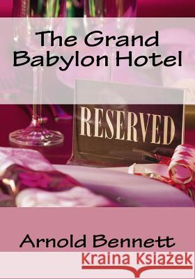 The Grand Babylon Hotel Arnold Bennett 9781533652294 Createspace Independent Publishing Platform