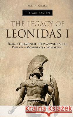 Ancient Greece: The Legacy of Leonidas I T. D. Va 9781533653130 Createspace Independent Publishing Platform