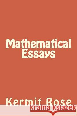 Mathematical Essays Kermit Rose 9781533653895 Createspace Independent Publishing Platform