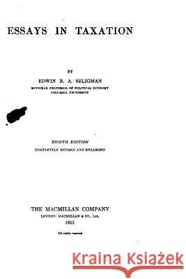 Essays in Taxation Edwin Robert Anderson Seligman 9781533653994