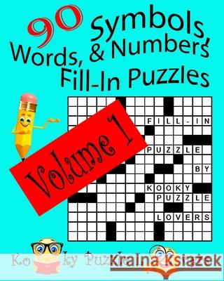 Symbols, Words, and Numbers Fill-In Puzzles, 90 Puzzles, Volume 1 Kooky Puzzle Lovers 9781533654861 Createspace Independent Publishing Platform