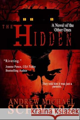 The Hidden: A Novel of the Other Ones Andrew Michael Schwarz 9781533654915 Createspace Independent Publishing Platform