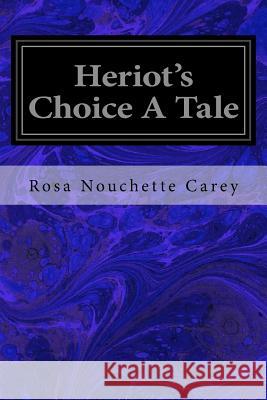 Heriot's Choice A Tale Carey, Rosa Nouchette 9781533656131