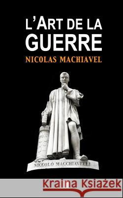 L'Art de la Guerre: Suivi de Vie de Machiavel par Charles Louandre Louandre, Charles 9781533657206 Createspace Independent Publishing Platform
