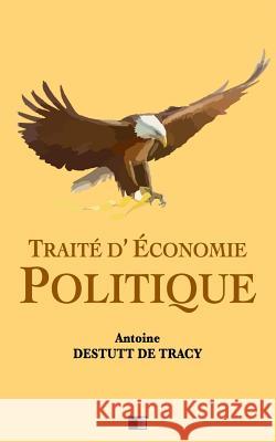 Traité d'Économie Politique Destutt De Tracy, Antoine 9781533658371