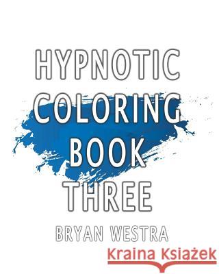 Hypnotic Coloring Book Three Bryan Westra 9781533659040