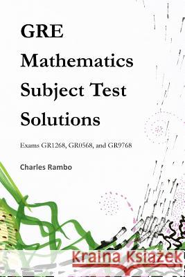 GRE Mathematics Subject Test Solutions: Exams GR1268, GR0568, and GR9768 Rambo, Charles 9781533659347