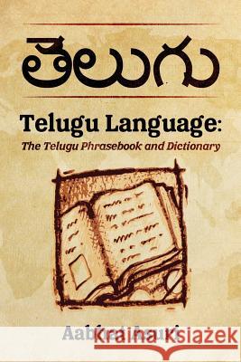 Telugu Language: The Telugu Phrasebook and Dictionary Aabhat Asuri 9781533659835 Createspace Independent Publishing Platform