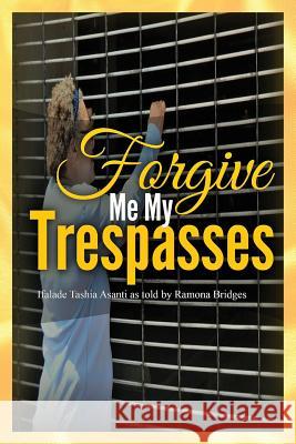 Forgive Me My Trespasses Ramona Bridges Ifalade Tashia Asanti 9781533660169 Createspace Independent Publishing Platform