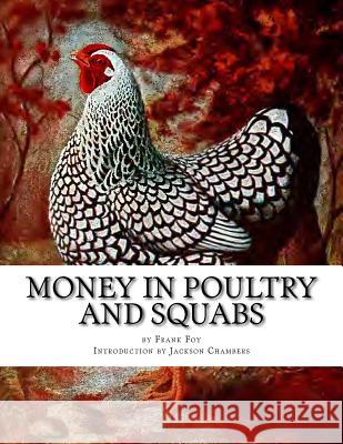 Money in Poultry and Squabs: Raising Pigeons for Squabs Book 13 Frank Foy Jackson Chambers 9781533660312 Createspace Independent Publishing Platform