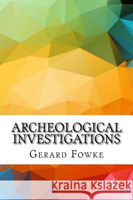 Archeological Investigations Gerard Fowke 9781533660435 Createspace Independent Publishing Platform