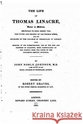 The life of Thomas Linacre, with memoirs of his contemporaries Johnson, John Noble 9781533660701