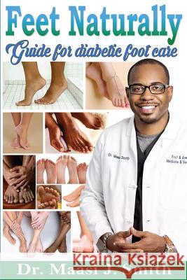 Feet Naturally, Diabetes: Feet Naturally, Diabetes Dr Maasi J. Smith 9781533661579