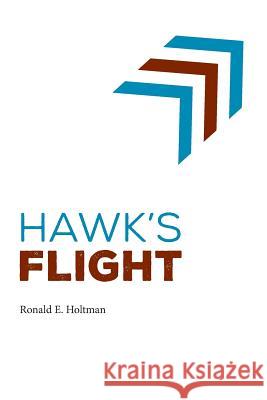 Hawk's Flight Ronald E. Holtman 9781533661661 Createspace Independent Publishing Platform