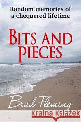 Bits and Pieces Brad Fleming 9781533661876