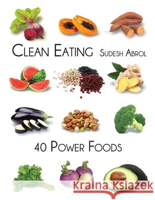 Clean Eating-40 Power Foods Sudesh Abrol 9781533662194