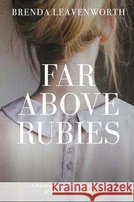 Far Above Rubies: A Practical Guide through Proverbs 31 for Biblical Womanhood Anderson, Alee 9781533662750 Createspace Independent Publishing Platform