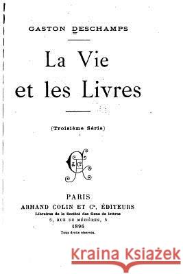 La vie et les livres, 3ème Série DesChamps, Gaston 9781533662835