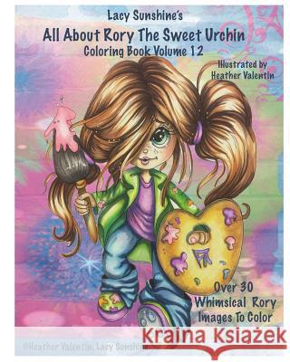 Lacy Sunshine's All About Rory The Sweet Urchin Coloring Book Volume 12: Whimsical Big Eyed Girl Coloring Fun For All Ages Valentin, Heather 9781533663337
