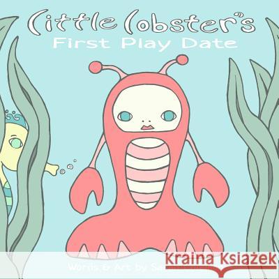 Little Lobster's First Play Date Sarah Coleman 9781533663757 Createspace Independent Publishing Platform