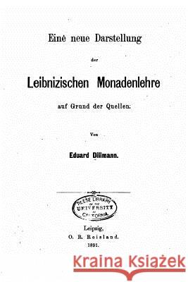 Eine neue Darstellung der leibnizischen Monadenlehre auf Grund der Quellen Dillmann, Eduard 9781533664471 Createspace Independent Publishing Platform