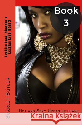 Lesbian Book: Shondra's Lesbian Love Book 3: Hot and Sexy Urban Lesbians Scarlet Butler 9781533665430