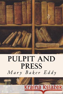 Pulpit and Press Mary Baker Eddy 9781533665713 Createspace Independent Publishing Platform