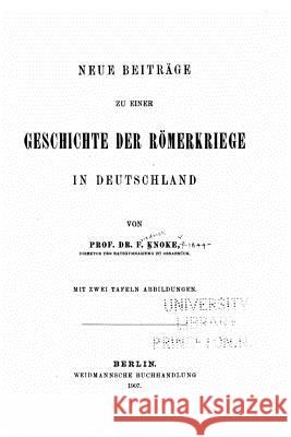 Neue beiträge zu einer geschichte der Römerkriege in Deutschland Knoke, Friedrich 9781533665812