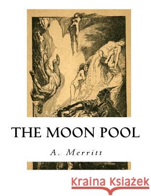 The Moon Pool A. Merritt 9781533666130 Createspace Independent Publishing Platform