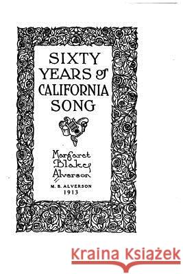Sixty Years of California Song Margaret Blake Alverson 9781533666376 Createspace Independent Publishing Platform