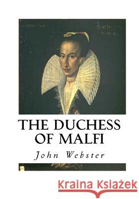 The Duchess of Malfi John Webster 9781533667335 Createspace Independent Publishing Platform