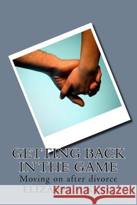 Getting Back in the Game: Moving on after divorce Elizabeth King 9781533667502