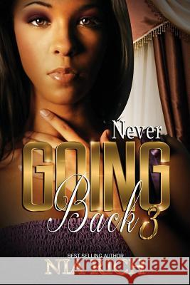 Never Going Back 3 Nia Rich 9781533669155 Createspace Independent Publishing Platform