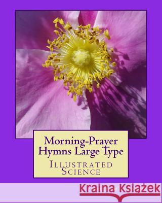 Morning-Prayer Hymns Large Type: Illustrated Science Rolf a. F. Witzsche 9781533669575 Createspace Independent Publishing Platform