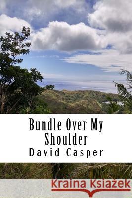 Bundle Over My Shoulder David Alvin Casper 9781533669797