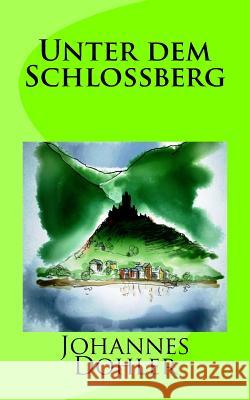 Unter dem Schlossberg Mueller, Eckehard 9781533670397 Createspace Independent Publishing Platform