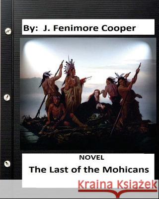 The Last of the Mohicans. Novel (World's Classics) (Historical) J. Fenimore Cooper 9781533671172 Createspace Independent Publishing Platform