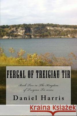 Fergal of Treigiau Tir Daniel B. Harris J. R. Wolfe 9781533672407 Createspace Independent Publishing Platform