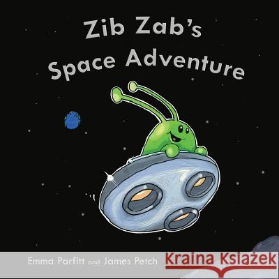 Zib Zab's Space Adventure Emma Parfitt James Petch 9781533672971