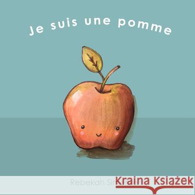 Je suis une pomme Simensen, Rebekah L. 9781533673633 Createspace Independent Publishing Platform