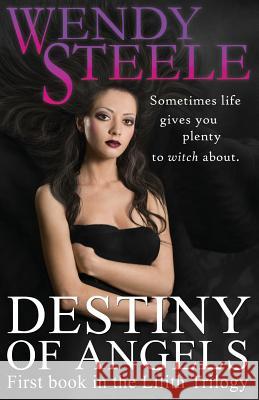 Destiny of Angels: First book in the Lilith Trilogy Wendy Steele 9781533673954