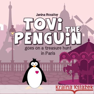 Tovi the Penguin: goes on a treasure hunt in Paris Rossiter, Janina 9781533674197 Createspace Independent Publishing Platform