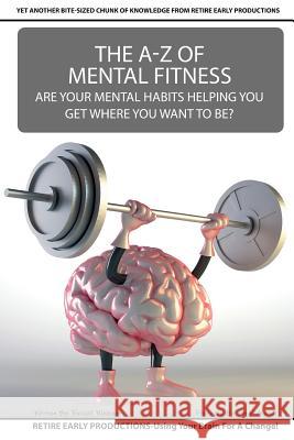 The A to Z Of Mental Fitness: Are Your Mental Habits Getting You Where You Want To Be? Aldred, Peter 9781533674647 Createspace Independent Publishing Platform