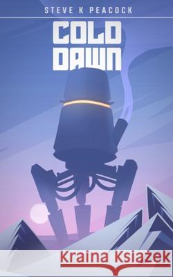 Cold Dawn Steve K. Peacock 9781533674920 Createspace Independent Publishing Platform