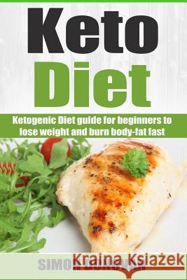 Keto Diet: Ketogenic Diet guide for beginners to lose weight and burn body-fat fast Donovan, Simon 9781533675255 Createspace Independent Publishing Platform
