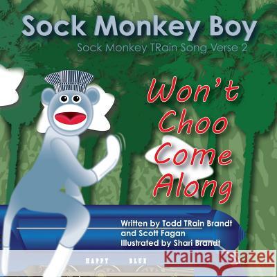 Won't Choo Come Along: Sock Monkey TRain Song Verse 2 Fagan, Scott 9781533675668 Createspace Independent Publishing Platform
