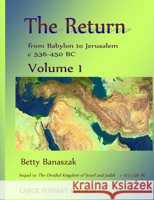 The Return from Babylon to Jerusalem c 536-450 BC Banaszak, Betty 9781533677303 Createspace Independent Publishing Platform