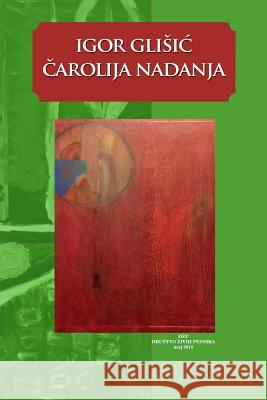 Carolija Nadanja: Zbirka Poezije Igor Iggy Glisic 9781533677372 Createspace Independent Publishing Platform