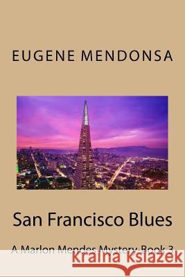 San Francisco Blues: A Marlon Mendes Mystery Eugene Mendonsa 9781533677495